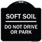 Signmission Outdoor-Grade Soft Soil Do Not Drive or Park Heavy-Gauge Aluminum Sign, 18" x 18", BW-1818-23517 A-DES-BW-1818-23517 - alternate 1